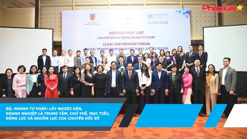 Bộ, ngành Tư pháp: Lấy người dân, doanh nghiệp là trung tâm, chủ thể, mục tiêu, động lực và nguồn lực của chuyển đổi số