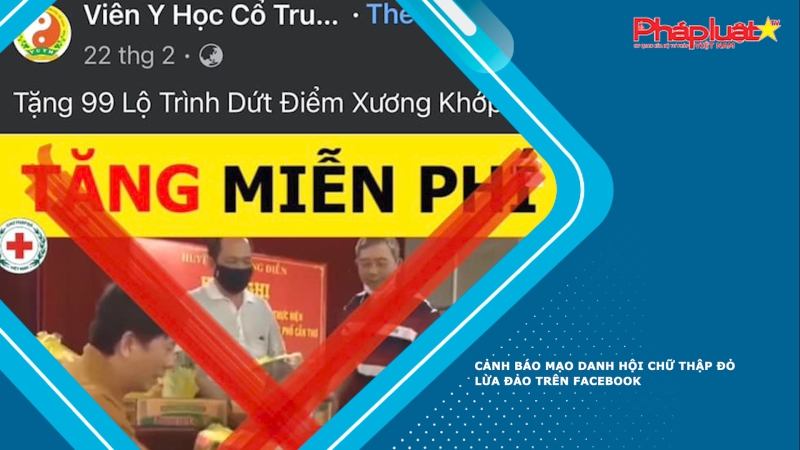 Cảnh báo mạo danh Hội Chữ thập đỏ lừa đảo trên Facebook