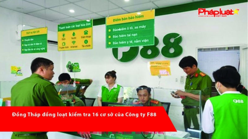 Đồng Tháp đồng loạt kiểm tra 16 cơ sở của Công ty F88