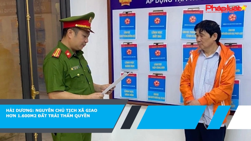 Hải Dương: Nguyên chủ tịch xã giao hơn 1.600m2 đất trái thẩm quyền
