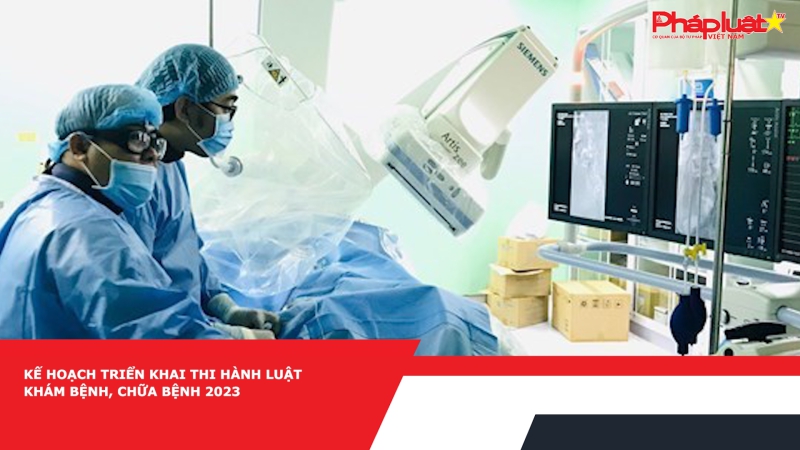 Kế hoạch triển khai thi hành Luật Khám bệnh, chữa bệnh 2023