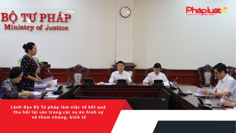 Lãnh đạo Bộ Tư pháp làm việc về kết quả thu hồi tài sản trong các vụ án hình sự về tham nhũng, kinh tế