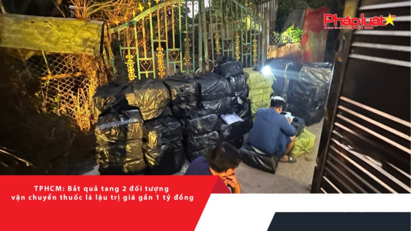 TPHCM: Bắt quả tang 2 đối tượng vận chuyển thuốc lá lậu trị giá gần 1 tỷ đồng