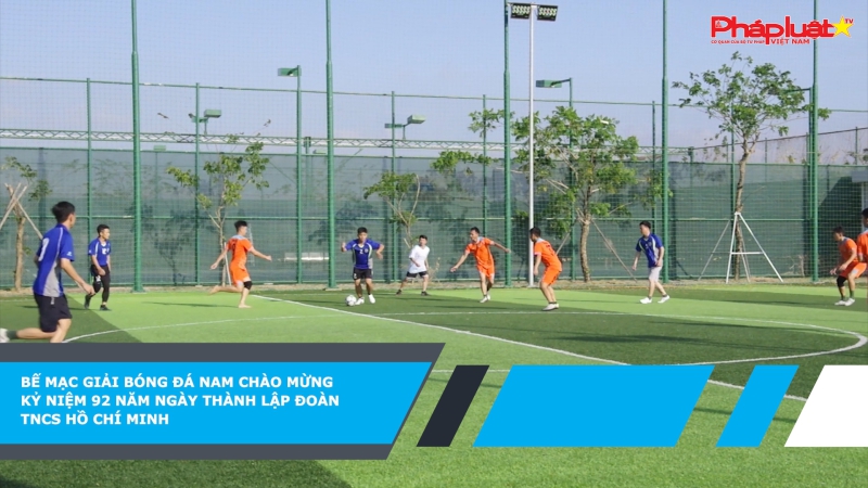Bế mạc giải bóng đá nam chào mừng kỷ niệm 92 năm ngày thành lập Đoàn TNCS Hồ Chí Minh