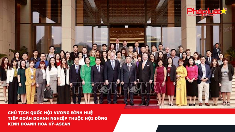 Chủ tịch Quốc hội Vương Đình Huệ tiếp Đoàn doanh nghiệp thuộc Hội đồng kinh doanh Hoa Kỳ-ASEAN