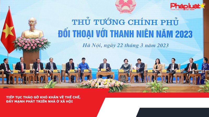 Tiếp tục tháo gỡ khó khăn về thể chế, đẩy mạnh phát triển nhà ở xã hội
