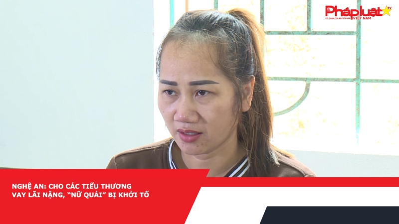 Nghệ An: Cho các tiểu thương vay lãi nặng, “nữ quái” bị khởi tố