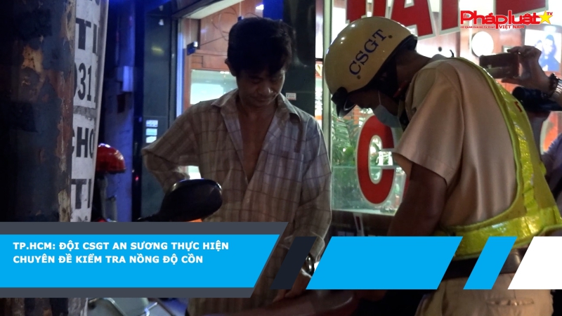 TP.HCM: Đội CSGT An Sương thực hiện chuyên đề kiểm tra nồng độ cồn
