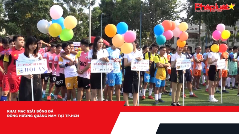 Khai mạc giải bóng đá đồng hương Quảng Nam tại TP.HCM