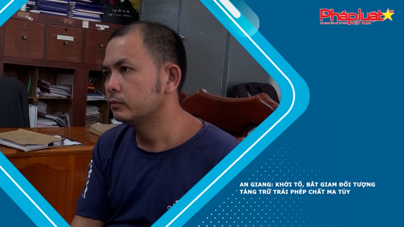 An Giang: Khởi tố, bắt giam đối tượng tàng trữ trái phép chất ma túy