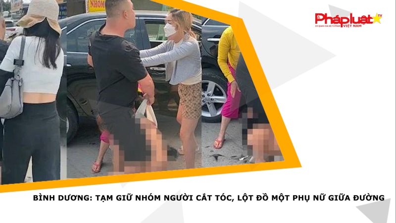 Bình Dương: Tạm giữ nhóm người cắt tóc, lột đồ một phụ nữ giữa đường