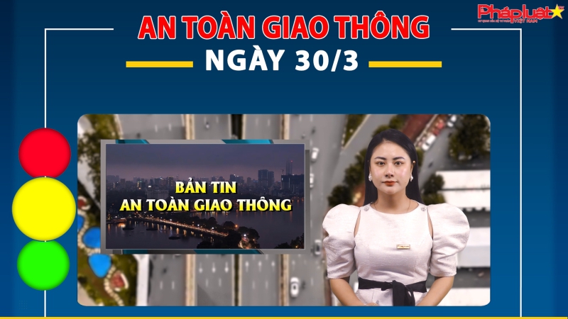 Bản tin An toàn giao thông ngày 30/3