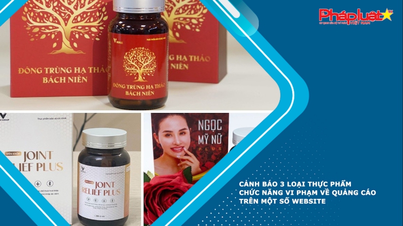 Cảnh báo 3 loại thực phẩm chức năng vi phạm về quảng cáo trên một số website