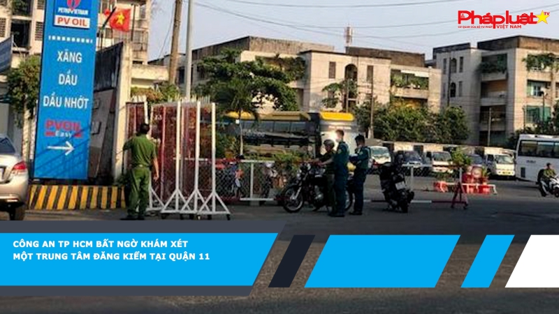 Công an TP HCM bất ngờ khám xét một trung tâm đăng kiểm tại Quận 11
