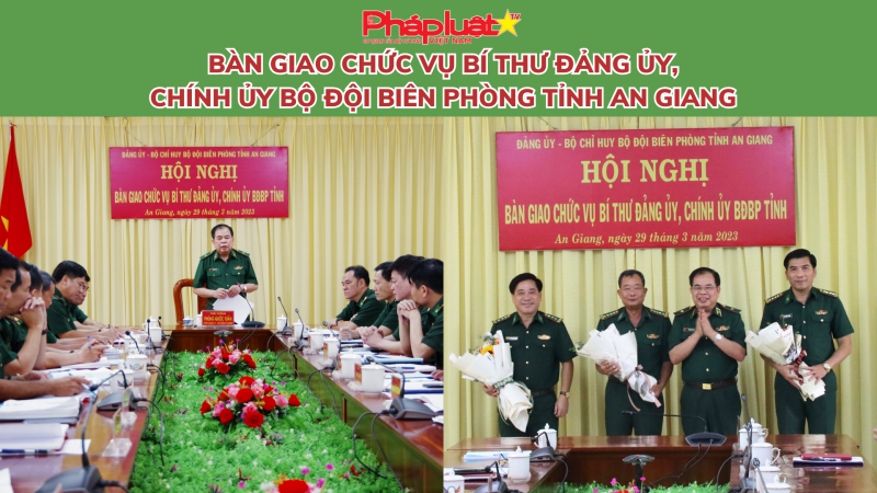 Bàn giao chức vụ Bí thư Đảng ủy, Chính ủy Bộ đội Biên phòng tỉnh An Giang
