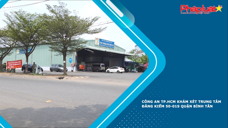Công an TP.HCM khám xét Trung tâm đăng kiểm 50-01S quận Bình Tân