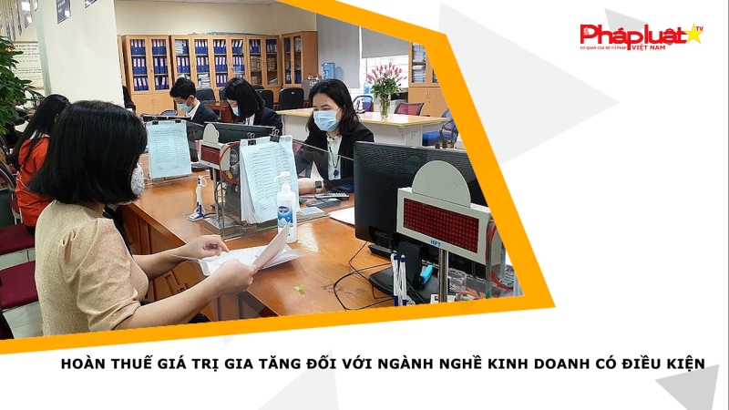 Hoàn thuế giá trị gia tăng đối với ngành nghề kinh doanh có điều kiện