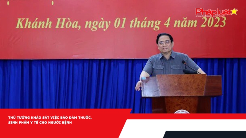 Thủ tướng khảo sát việc bảo đảm thuốc, sinh phẩm y tế cho người bệnh