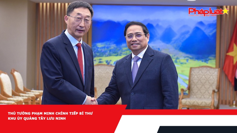 Thủ tướng Phạm Minh Chính tiếp Bí thư Khu ủy Quảng Tây Lưu Ninh