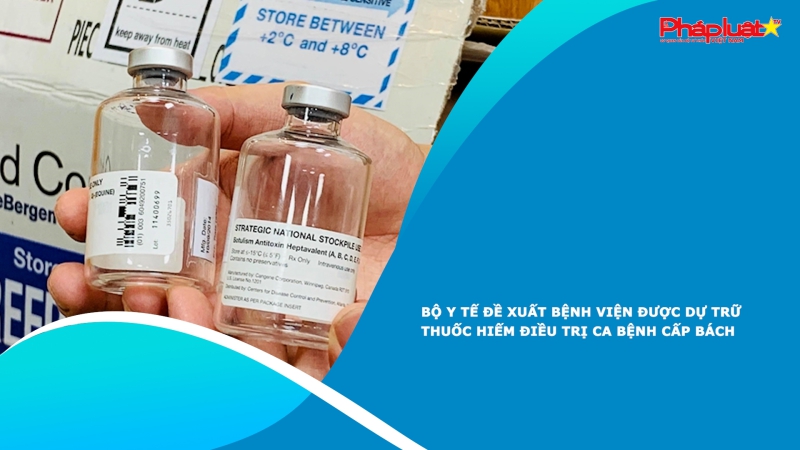 Bộ Y tế đề xuất bệnh viện được dự trữ thuốc hiếm điều trị ca bệnh cấp bách