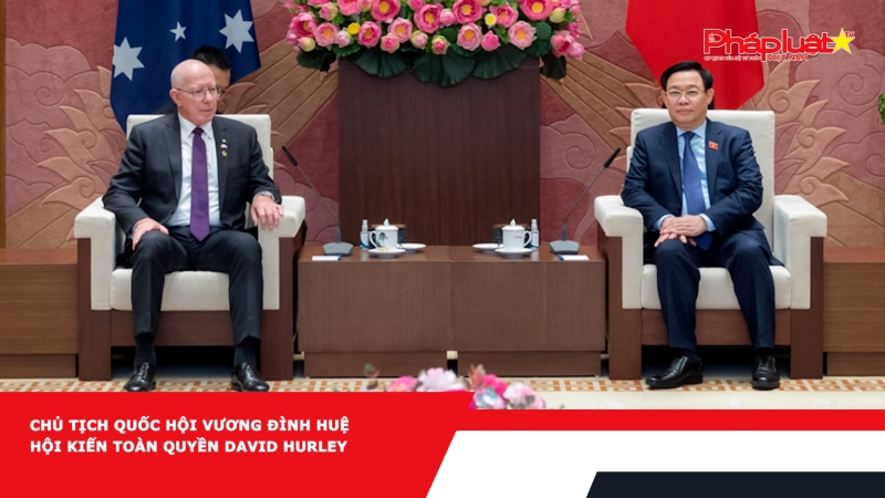 Chủ tịch Quốc hội Vương Đình Huệ hội kiến Toàn quyền David Hurley