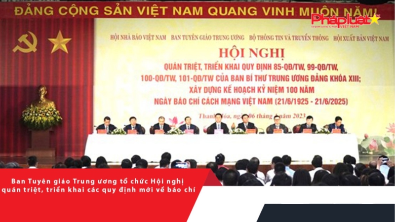 Ban Tuyên giáo Trung ương tổ chức Hội nghị quán triệt, triển khai các quy định mới về báo chí