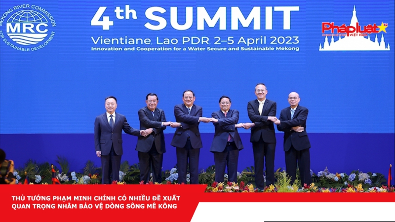 Thủ tướng Phạm Minh Chính có nhiều đề xuất quan trọng nhằm bảo vệ dòng sông Mê kông