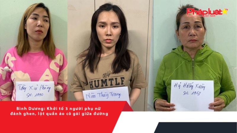 Bình Dương: Khởi tố 3 người phụ nữ đánh ghen, lột quần áo cô gái giữa đường