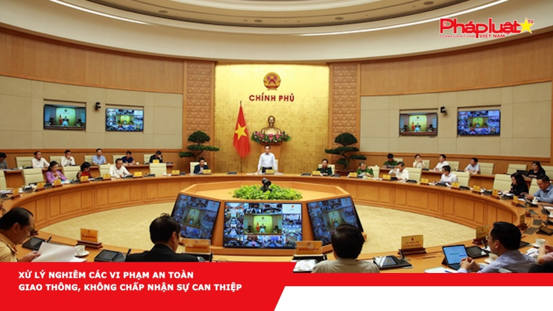 Xử lý nghiêm các vi phạm an toàn giao thông, không chấp nhận sự can thiệp
