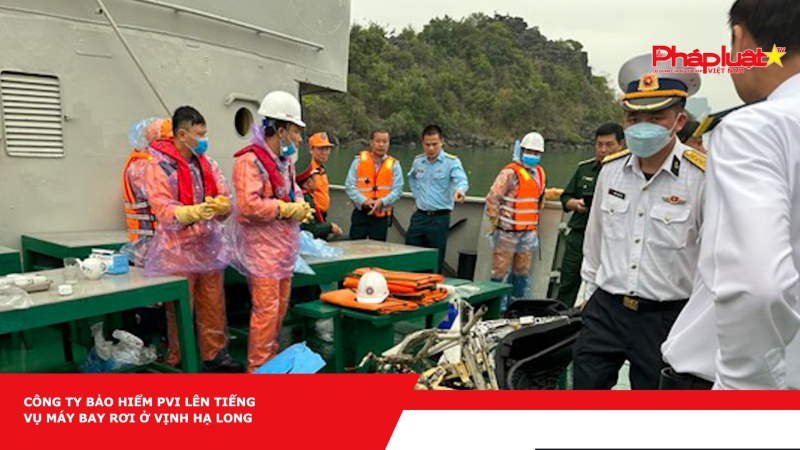 Công ty bảo hiểm PVI lên tiếng vụ máy bay rơi ở Vịnh Hạ Long