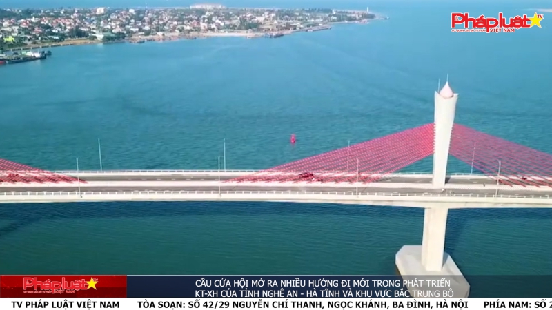 Cầu Cửa Hội mở ra nhiều hướng đi mới trong phát triển KT-XH của tỉnh Nghệ An - Hà Tĩnh và khu vực Bắc Trung Bộ