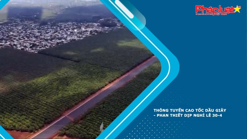 Thông tuyến cao tốc Dầu Giây - Phan Thiết dịp nghỉ lễ 30-4