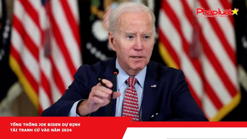 Tổng thống Joe Biden dự định tái tranh cử vào năm 2024