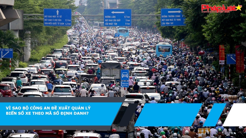 Thời sự pháp luật: Vì sao Bộ Công an đề xuất quản lý biển số xe theo mã số định danh?