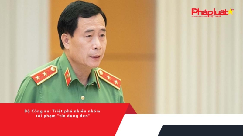 Bộ Công an: Triệt phá nhiều nhóm tội phạm 