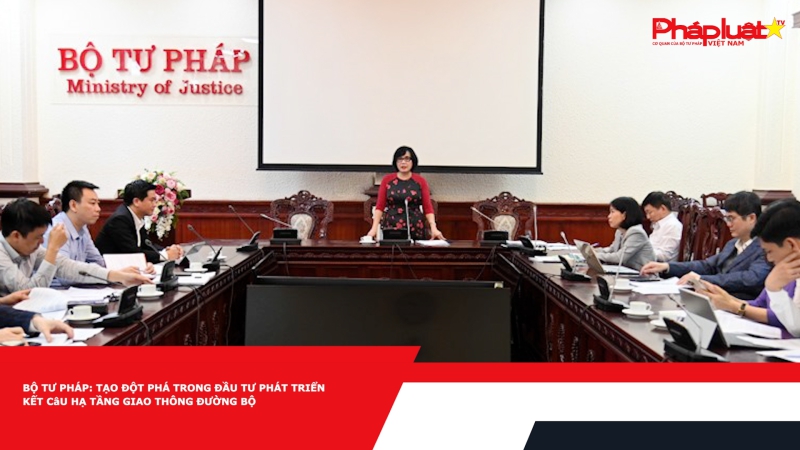 Bộ Tư pháp: Tạo đột phá trong đầu tư phát triển kết cấu hạ tầng giao thông đường bộ