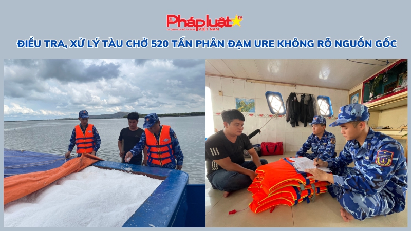 Điều tra, xử lý tàu chở 520 tấn phân đạm URE không rõ nguồn gốc