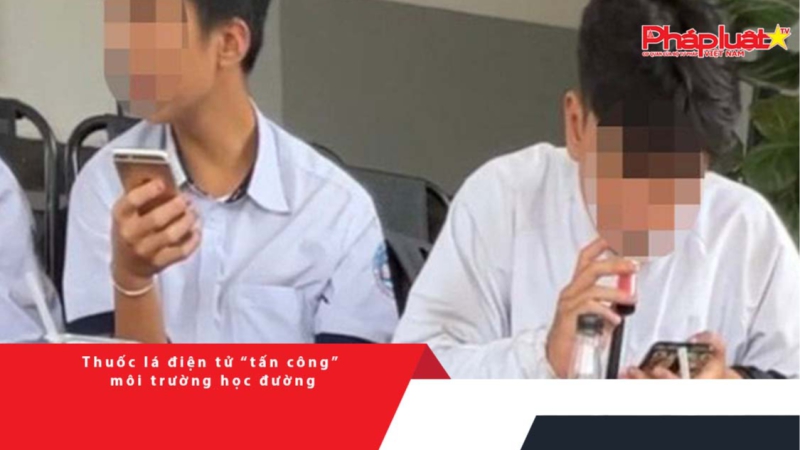 Thời sự pháp luật: Thuốc lá điện tử âm thầm “tấn công” môi trường học đường