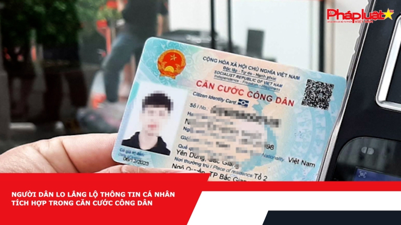 Thời sự pháp luật: Giải pháp phòng ngừa lộ thông tin cá nhân tích hợp trong căn cước công dân.