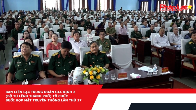 Ban liên lạc Trung đoàn Gia Định 2 (Bộ Tư lệnh Thành phố) tổ chức buổi họp mặt truyền thống lần thứ 17