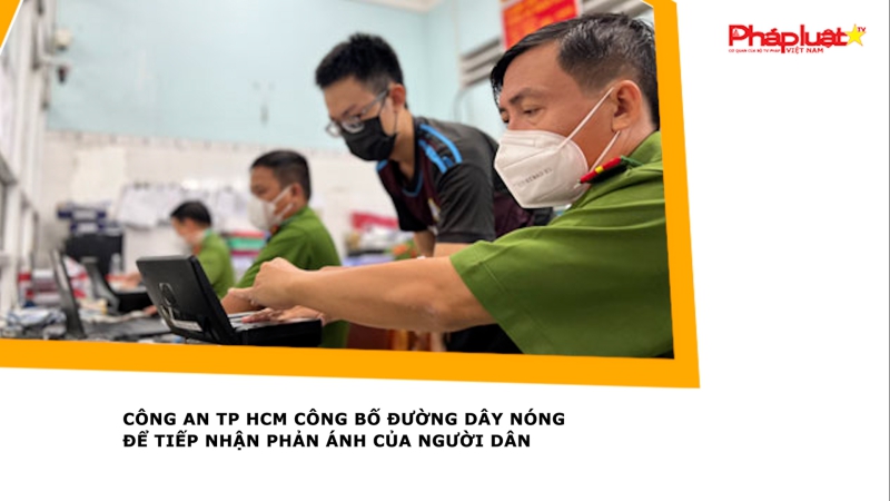 Công an TP HCM công bố đường dây nóng để tiếp nhận phản ánh của người dân
