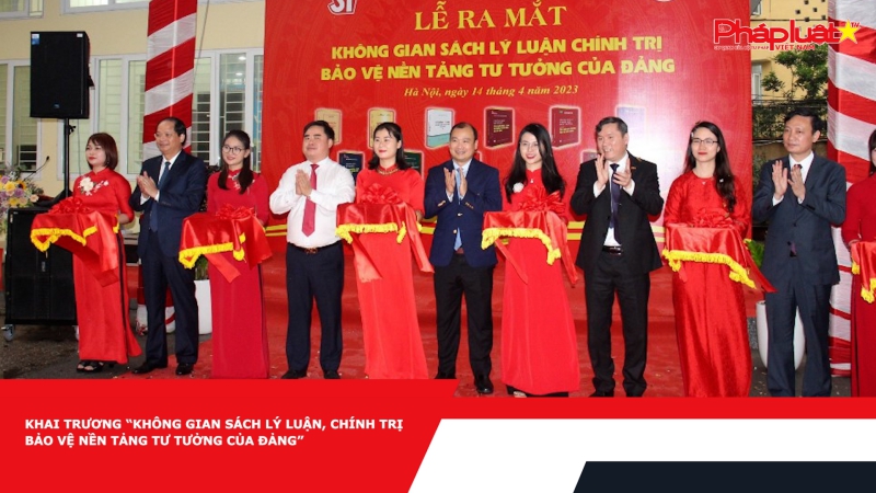 Khai trương “Không gian sách lý luận, chính trị bảo vệ nền tảng tư tưởng của Đảng”