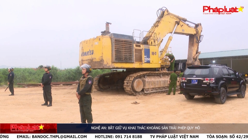 Nghệ An: Bắt giữ vụ khai thác khoáng sản trái phép quy mô