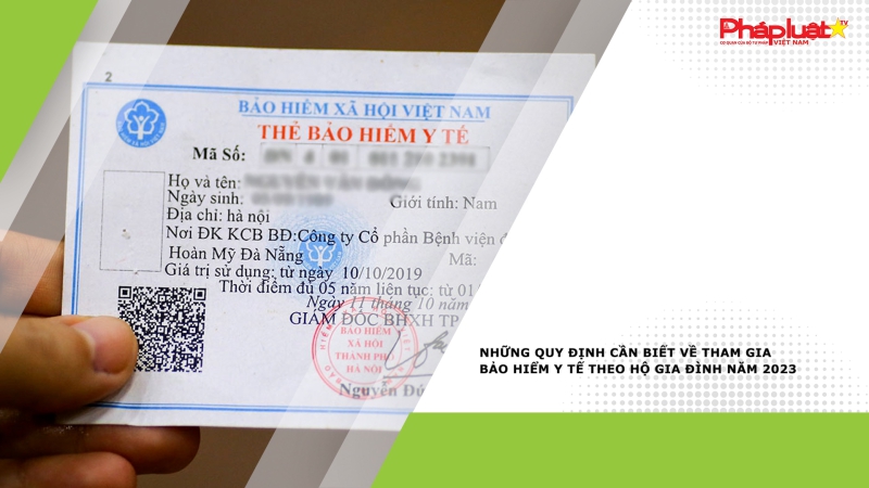Những quy định cần biết về tham gia bảo hiểm y tế theo hộ gia đình năm 2023