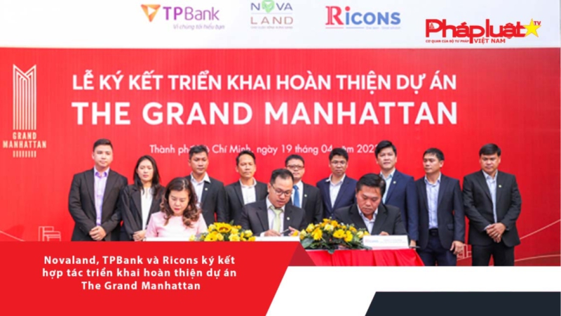 Novaland, TPBank và Ricons ký kết hợp tác triển khai hoàn thiện dự án The Grand Manhattan
