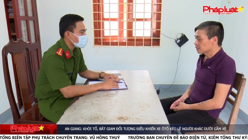 An Giang: Khởi tố, bắt giam đối tượng điều khiển xe ôtô kéo lê người khác dưới gầm xe
