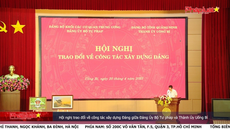 Hội nghị trao đổi về công tác xây dựng Đảng giữa Đảng ủy Bộ Tư pháp và Thành ủy Uông Bí