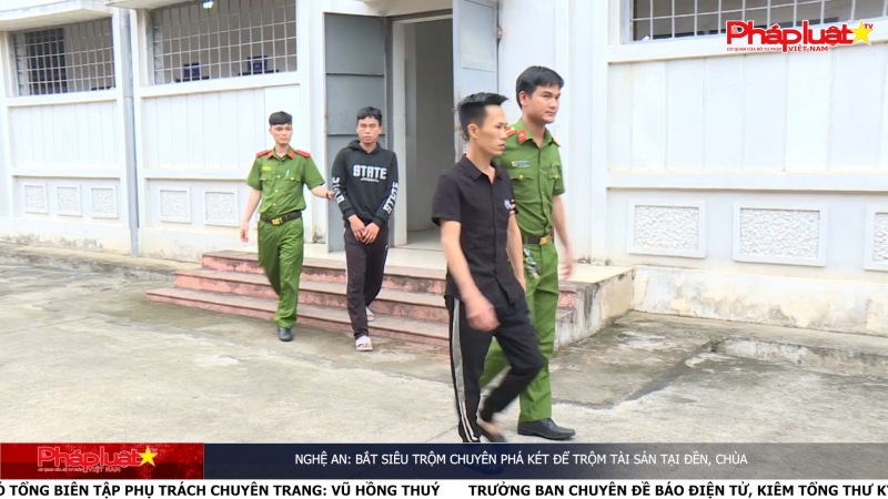 Nghệ An: Bắt siêu trộm chuyên phá két để trộm tài sản tại đền, chùa