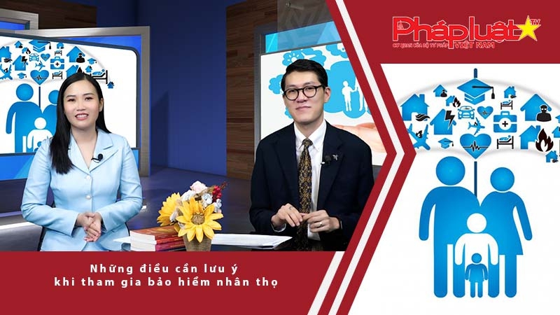 Bàn tròn Pháp lý: Những điều cần lưu ý khi tham gia Bảo hiểm Nhân thọ