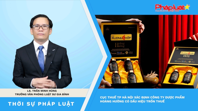 Thời sự Pháp Luật: Sau khi Cục Thuế TP Hà Nội xác định Công ty Dược phẩm Hoàng Hường có dấu hiệu trốn thuế, giới chuyên gia khuyến cáo gì?